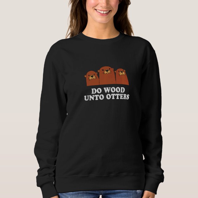 Do Wood Unto Otters Positive Quote Otter Positivi T Shirt (Framsida)