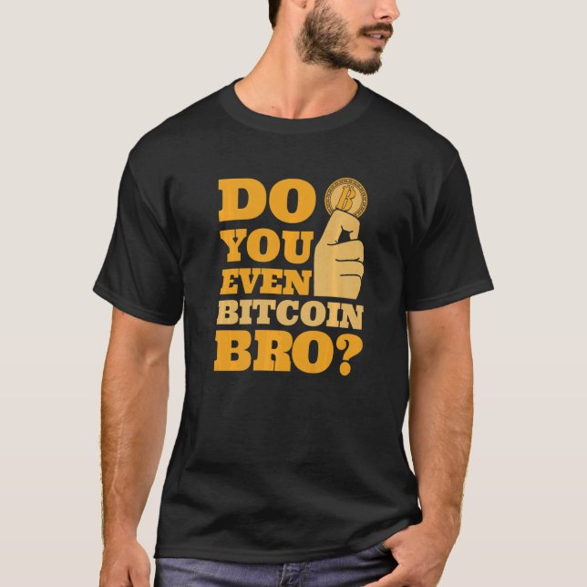 Do You Even Bitcoin Bro Crypto Currency Bitcoin   T Shirt (Framsida)