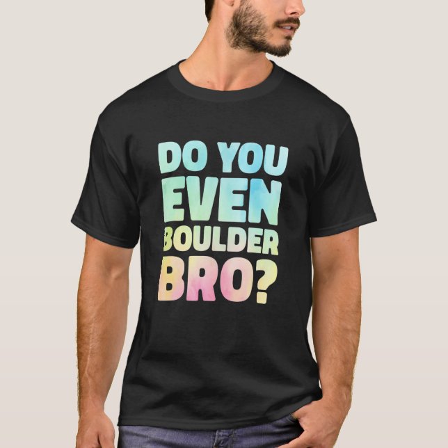 Do You Even Boulder Bro Rock Climbing Bouldering C T Shirt (Framsida)
