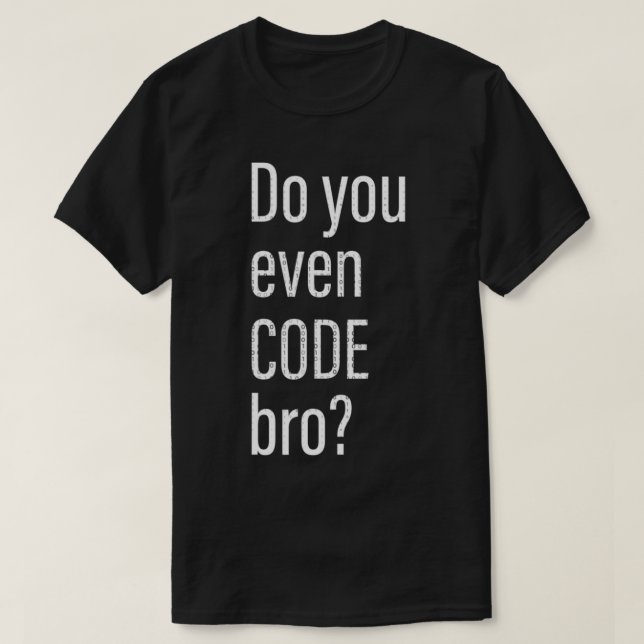 Do You Even Code Bro Programmer  T Shirt (Design framsida)