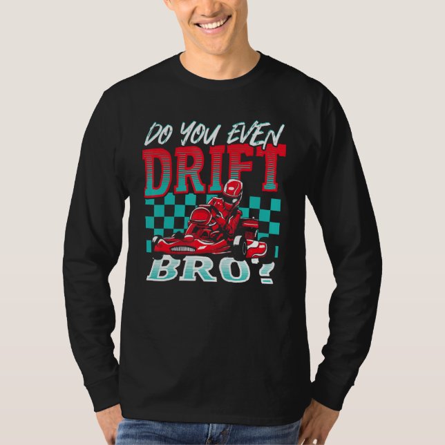 Do You Even Drift, Bro Go Kart Racing Go-Kart T Shirt (Framsida)