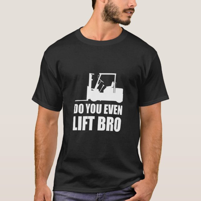 Do You Even Lift Bro Forklift Driver_2 T Shirt (Framsida)