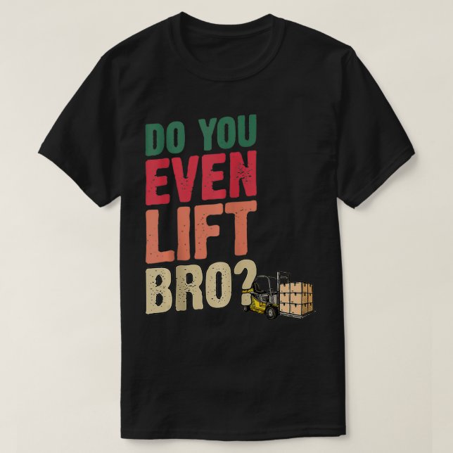 Do You Even Lift Bro Forklift Driver Forklift Oper T Shirt (Design framsida)