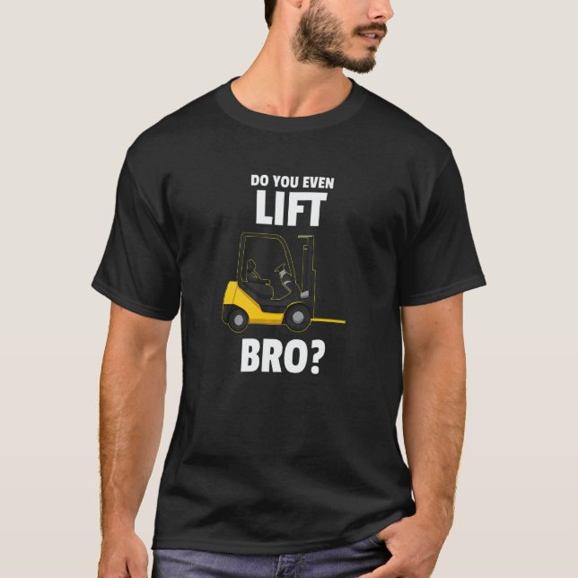 Do You Even Lift Bro Forklift Operator Warehouse C T Shirt (Framsida)