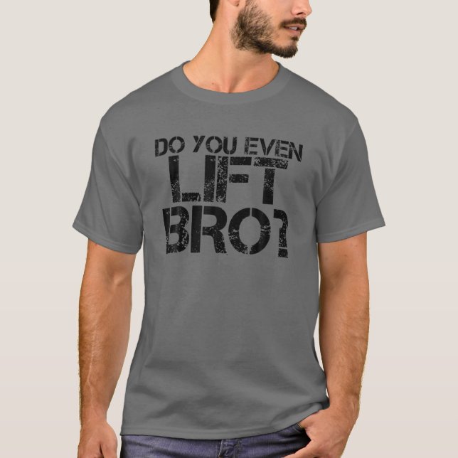 DO YOU EVEN LIFT BRO? Funny Gym Fit Sports Gift Id T Shirt (Framsida)