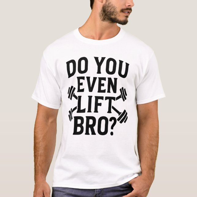 Do You Even Lift Bro Workout T-Shirt (Framsida)