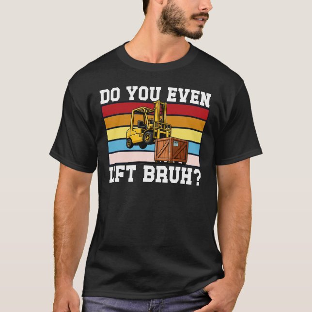 Do You Even Lift Bruh Funny Forklift T Shirt (Framsida)