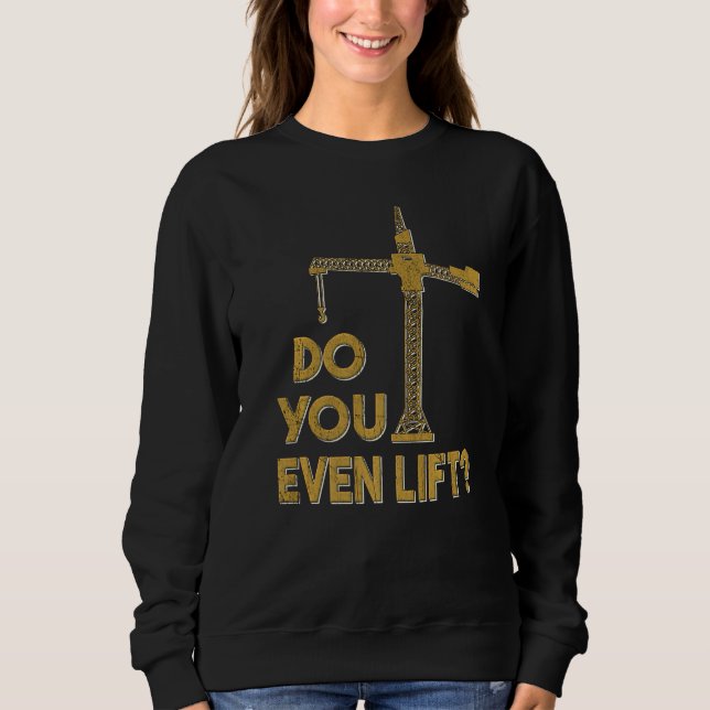 Do You Even Lift Crane Operator Heavy Equipment Cr T Shirt (Framsida)