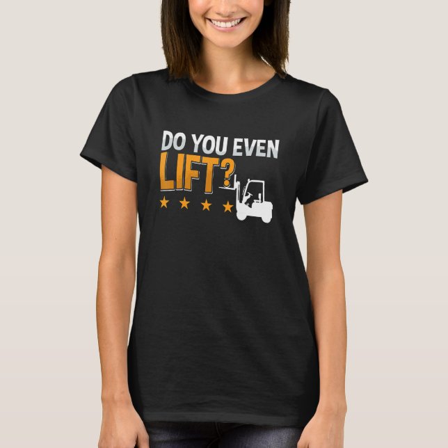Do You Even Lift Forklift Driver Warehouse Forklif T Shirt (Framsida)