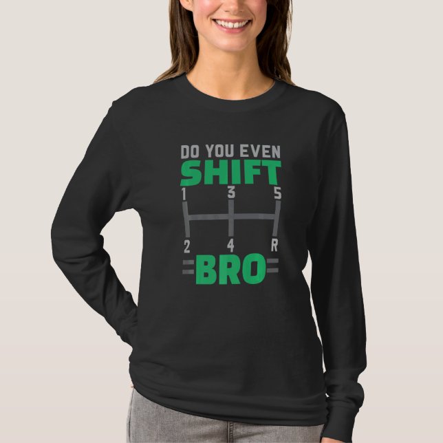 Do You Even Shift Bro Car Racing Car Racer Racecar T Shirt (Framsida)