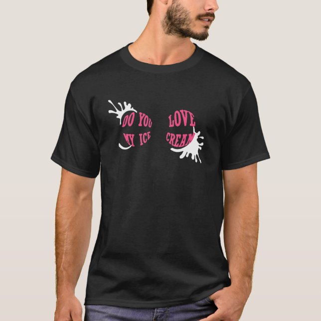 Do You Love My Ice Cream T Shirt (Framsida)