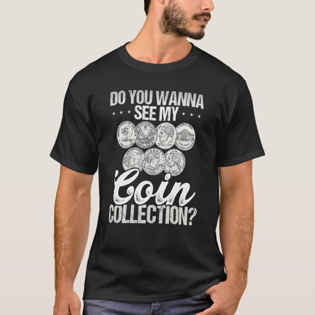 Do You Wann See My Coin Collection Coin Collecting T Shirt (Framsida)
