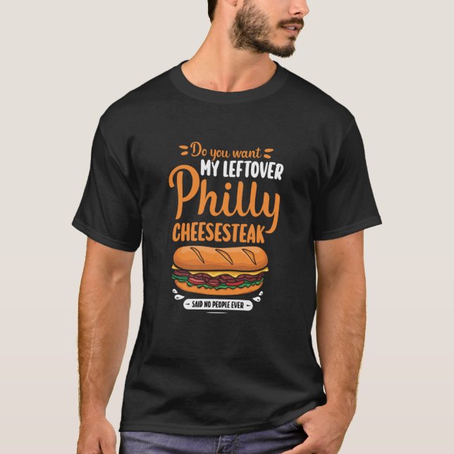 Do you want my leftover Philly Cheesesteak T Shirt (Framsida)