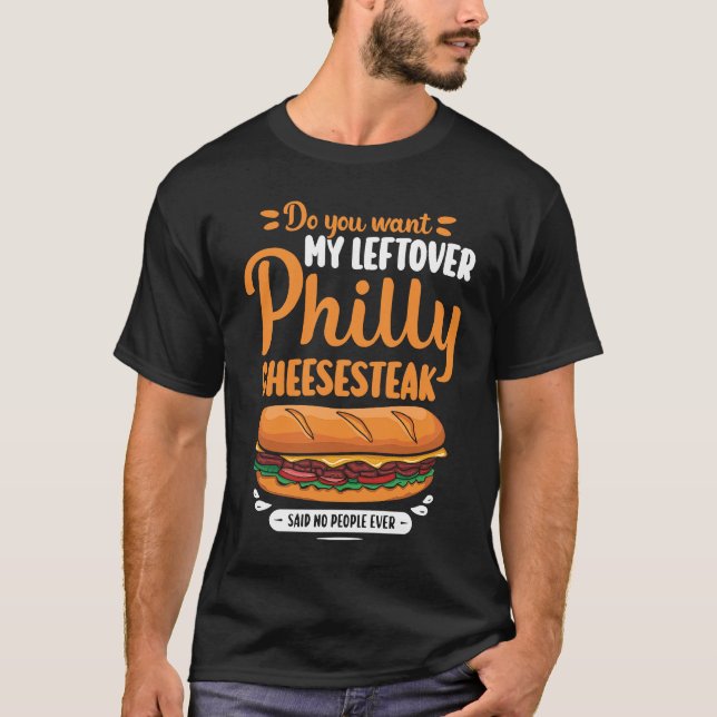 Do you want my leftover Philly Cheesesteak T Shirt (Framsida)