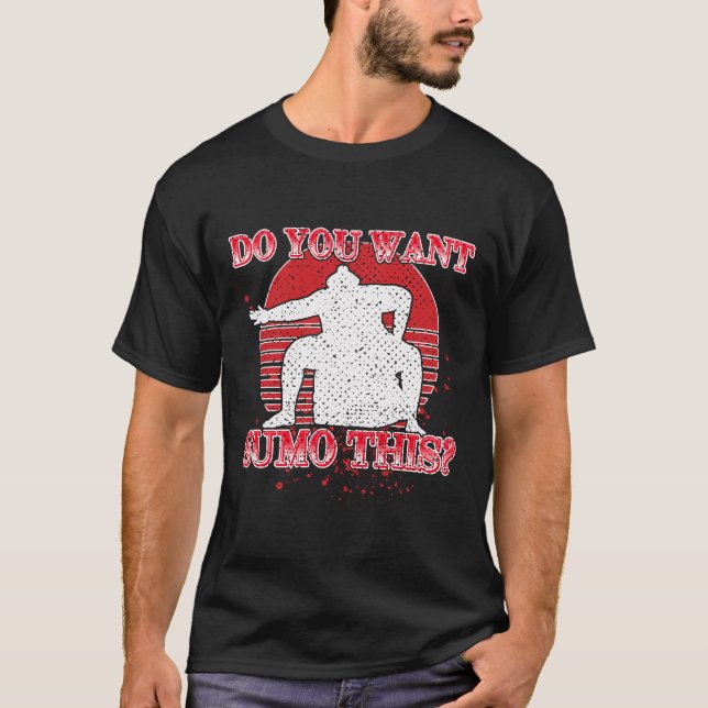 Do You Want Sumo This Funny Wrestling Gift T Shirt (Framsida)