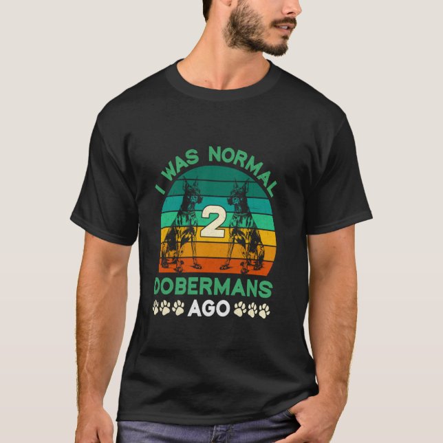 Doberman ägare VAR NORMAL 2 DOBERMANER SEN Funny 1 T Shirt (Framsida)