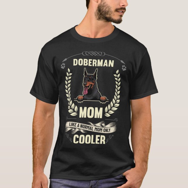 Doberman Mom Like A Normal Mom Only Cooler  Dog Ow T Shirt (Framsida)