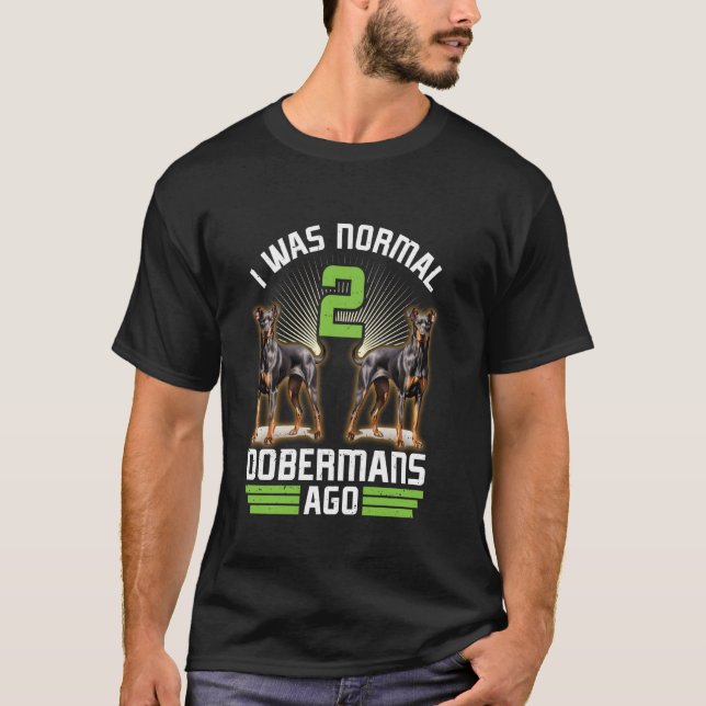 Dobermanägare VAR NORMAL FÖRE 2 DOBERMAN Hundar Ro T Shirt (Framsida)