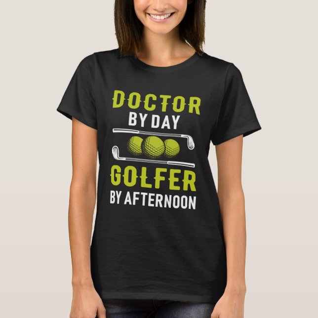 Doctor By Day Golfer By Afternoon Golf Doc Golfing T Shirt (Framsida)