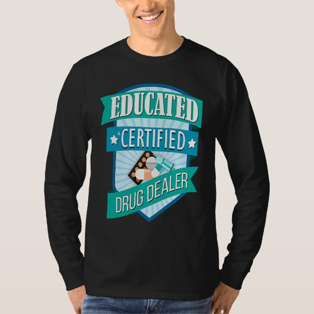 Doctor Pharmacist Educated Certified Drug Dealer T Shirt (Framsida)