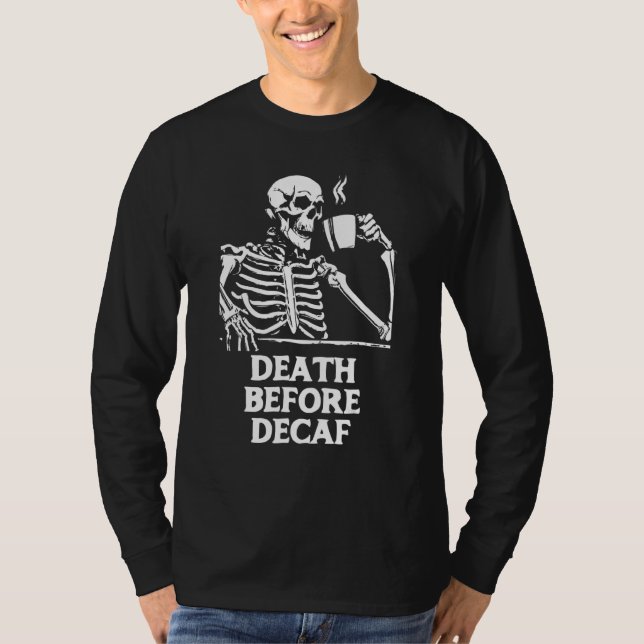 Död före Decaf-kaffe Skeleton & koffeine T Shirt (Framsida)