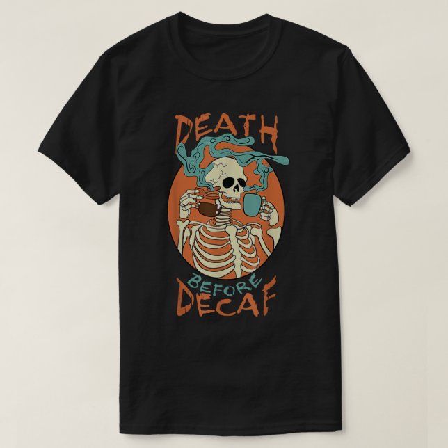 Död före Decaf Skeleton Coffee Addict T Shirt (Design framsida)