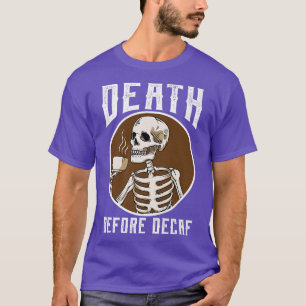 Död före Decaf Skeleton Coffee Älskare coffee  T Shirt