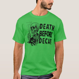 Död före Decaf T Shirt