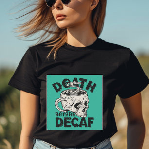 Död före Decaf T-Shirt