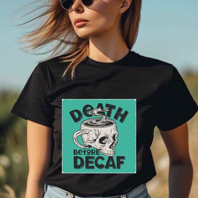 Död före Decaf T-Shirt (Skapare uppladdad)