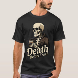 Död Före Kaffe utan Koffein – Skelett Kaffeälskare T Shirt