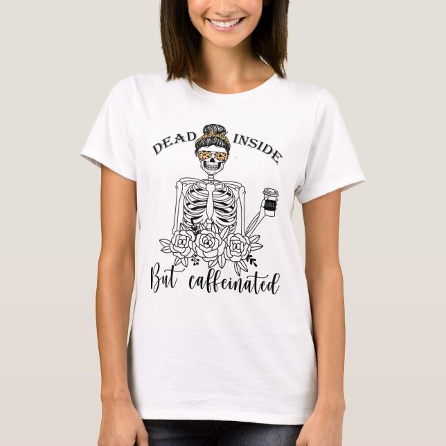 Död inomhus men koffeinerad Skeleton Flower-kaffe T Shirt (Framsida)