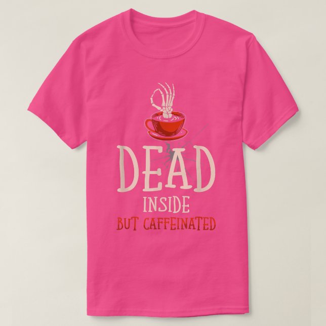 Död insida men koffeinerad för Coffee älskare lust T Shirt (Design framsida)