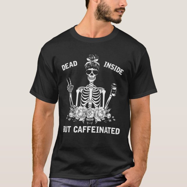 Död insida men koffeinerad Skeleton Messy Bun T Shirt (Framsida)