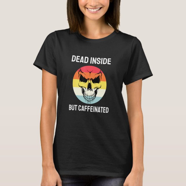 Död Inuti Men Kaffeinducerad Skelett Kaffe 10 T Shirt (Framsida)