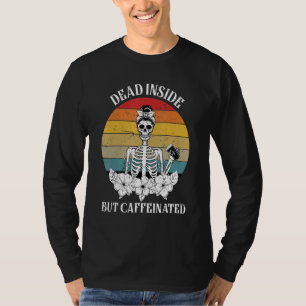 Död inuti men koffeinerad Skeleton som dricker Cof T Shirt