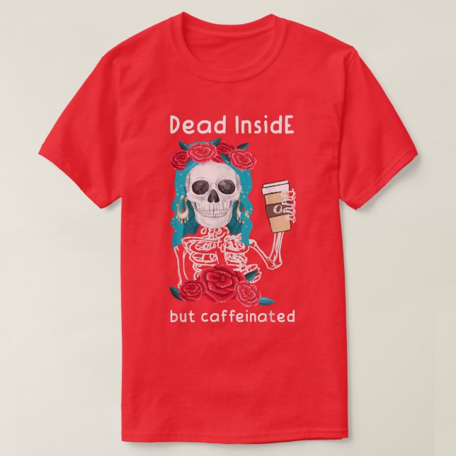 Död inuti men koffeinerad Skeletonkaffe  T Shirt (Design framsida)