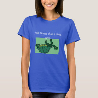 död sköldpadda, din långsammare sen en död sköldpa tee shirt