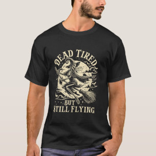 Död, trött, men ändå flygande, funny Skeleton Witc T Shirt