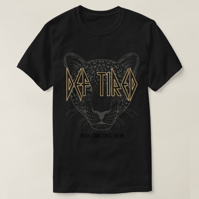 Död trött Pour Lite kaffe på mig Tiger Tired Kaffe T Shirt (Design framsida)
