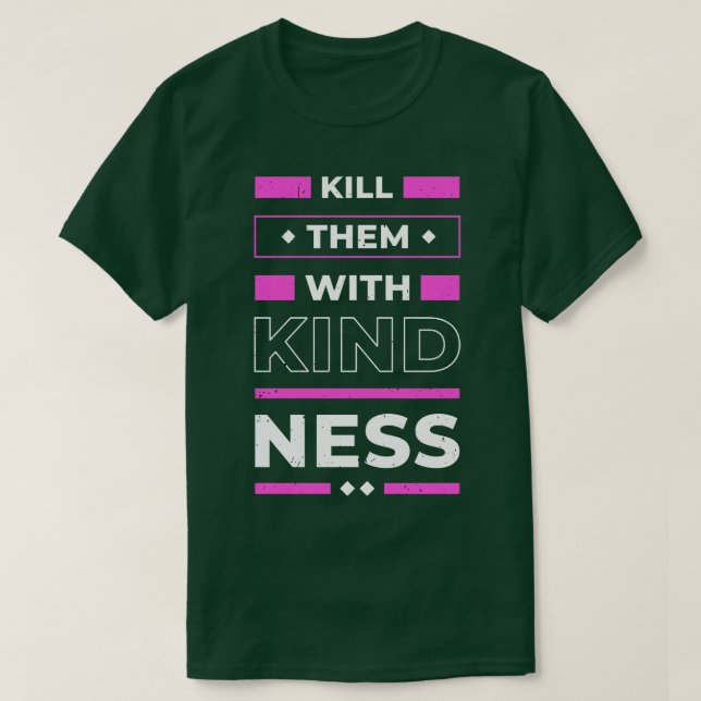 Döda dem med Kindness-positiv Quote-inspiration T Shirt (Design framsida)