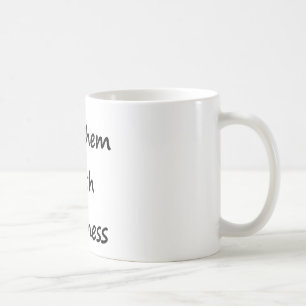 Döda dem med vänlighet kaffemugg