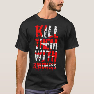 Döda dem med vänlighet t shirt