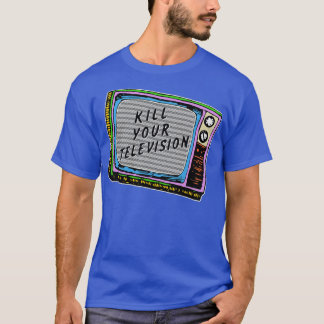 Döda din TV T Shirt