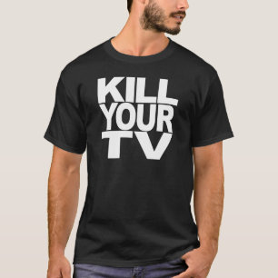 Döda din TV T Shirt