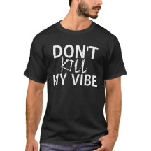 Döda inte min vibe