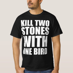 Döda två stenar med en fågel t shirt