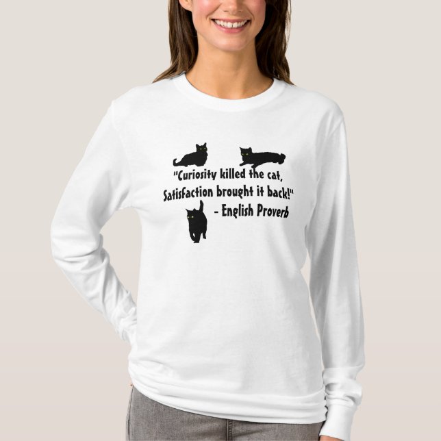 "Dödade kuriositet katten, tillfredsställelse… T-shirt (Framsida)