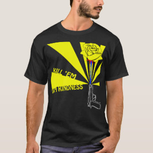Dödaem med vänlighet tee shirt