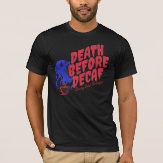 Döden före Decaf ger tyvärr den energin! T Shirt